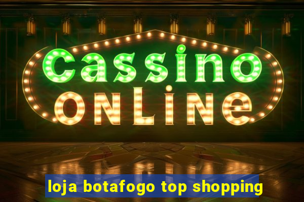 loja botafogo top shopping